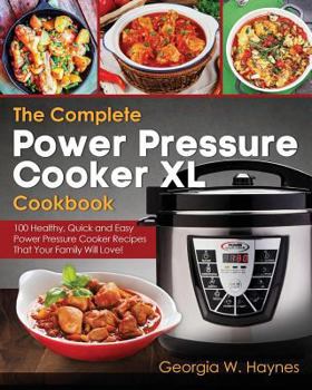 Paperback The Complete Power Pressure Cooker XL Cookbook: 100 Healthy, Quick & Easy Power Pressure Cooker Recipes That Your Family Will Love! Book