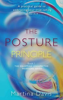 Paperback The Posture Principle: A practical guide to embracing your true calling Book