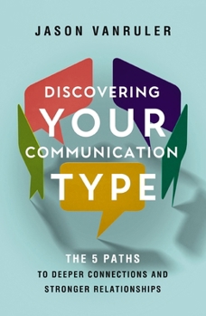 Paperback Discovering Your Communication Type: The 5 Paths to Deeper Connections and Stronger Relationships Book