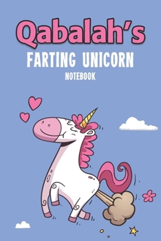 Qabalah's Farting Unicorn Notebook: Funny & Unique Personalised Notebook Gift For A Girl Called Qabalah - 100 Pages - Perfect for Girls & Women - A ... Journal For Home, School College Or Work.