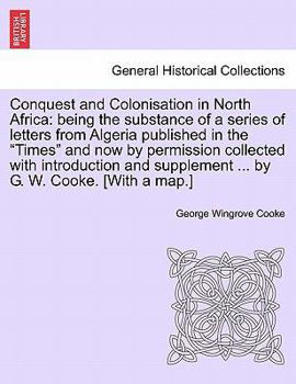 Paperback Conquest and Colonisation in North Africa: Being the Substance of a Series of Letters from Algeria Published in the "Times" and Now by Permission Coll Book