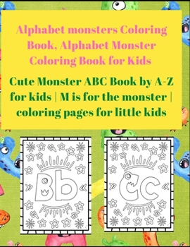 Alphabet Monster Coloring Book for Kids: Cute Monster ABC Book By A-Z For Kids | M is for the monster | Coloring pages for little Kids