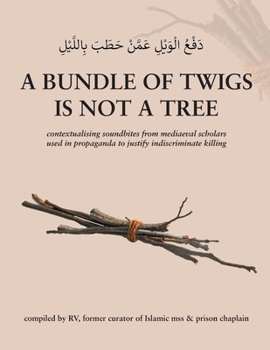 Paperback A bundle of twigs is not a tree: contextualising soundbites from mediaeval scholars used by Daesh propagandists... Book