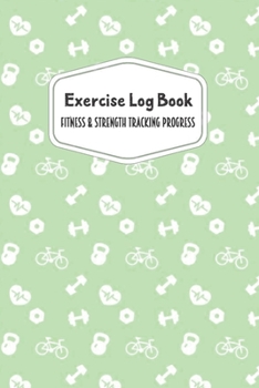 Exercise Log Book Fitness & Strength Tracking Progress: Mint Green Fitness Icons Themed 90 Day Goal Setting & Workout Tracker for Fitness & Weight Loss