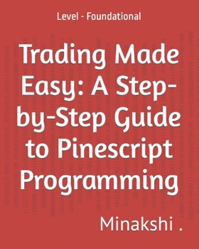 Paperback Trading Made Easy: A Step-by-Step Guide to Pinescript Programming: Level - Foundational Book