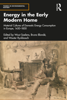 Paperback Energy in the Early Modern Home: Material Cultures of Domestic Energy Consumption in Europe, 1450-1850 Book