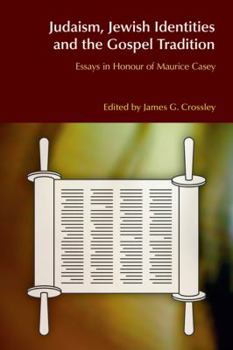 Judaism, Jewish Identities and the Gospel Tradition: Essays in Honour of Maurice Casey (Bibleworld) - Book  of the BibleWorld