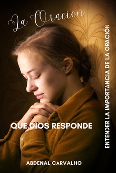 Paperback La oración que Dios responde: Comprender la importancia de la oración. [Spanish] Book
