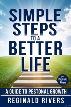 Simple Steps to a Better Life: A Guide to Personal Growth