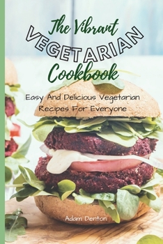 Paperback The Vibrant Vegetarian Cookbook: Easy And Delicious Vegetarian Recipes For Everyone Book