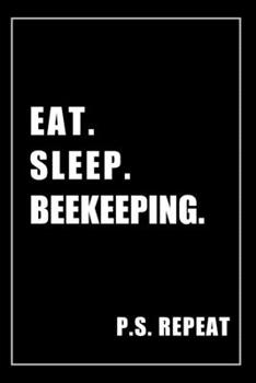 Paperback Journal For Beekeeping Lovers: Eat, Sleep, Beekeeping, Repeat - Blank Lined Notebook For Fans Book