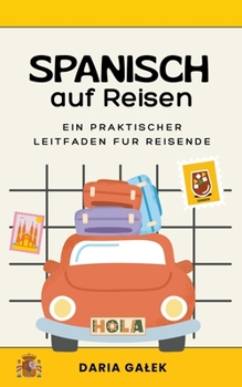 Paperback Spanisch auf Reisen: Ein praktischer Leitfaden für Reisende [German] Book