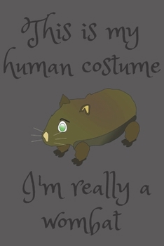 This Is My Human Costume I'm Really A Wombat: Lined Notebook / Journal Gift, 120 Pages, 6x9, Soft Cover, Matte Finish