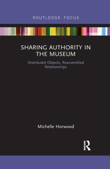 Paperback Sharing Authority in the Museum: Distributed objects, reassembled relationships Book