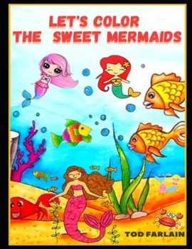 LET'S COLOR THE SWEET MERMAIDS: Coloring Book For Kids Ages 4-8,9-12 | 94 Cute Coloring Pages For children | Beautiful Images Of Sirens To Color And Have Fun