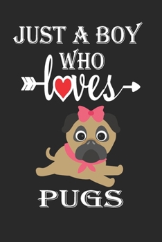 Just a Boy Who Loves Pugs: Gift for Pugs Lovers, Pugs Lovers Journal / Notebook / Diary / Birthday Gift