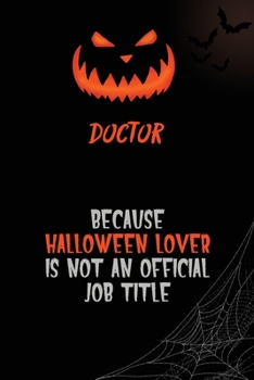 Doctor Because Halloween Lover Is Not An Official Job Title: 6x9  120 Pages Halloween Special Pumpkin Jack O'Lantern Blank Lined Paper Notebook Journal