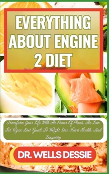 Paperback Everything about Engine 2 Diet: Transform Your Life With The Power Of Plants, The Low Fat Vegan Diet Guide To Weight Loss, Heart Health, And Longevity [Large Print] Book