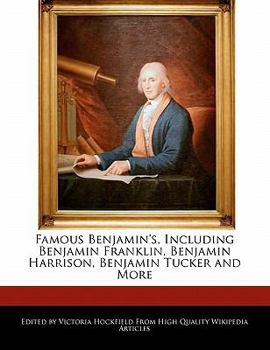 Famous Benjamin's, Including Benjamin Franklin, Benjamin Harrison, Benjamin Tucker and More