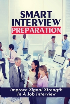 Paperback Smart Interview Preparation: Improve Signal Strength In A Job Interview: How To Stay Sane While Job Hunting Book