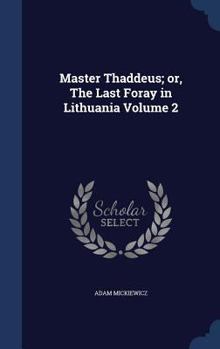 Hardcover Master Thaddeus; or, The Last Foray in Lithuania Volume 2 Book