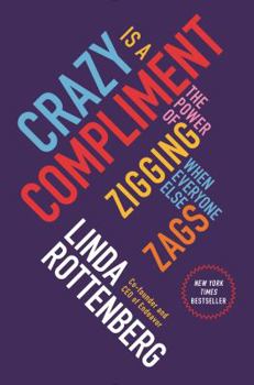 Hardcover Crazy Is a Compliment: The Power of Zigging When Everyone Else Zags Book