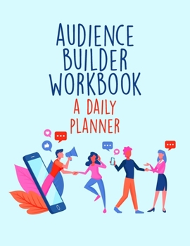 Paperback Audience Builder Workbook - A Daily Planner: Online Business Calendar Scheduler and Organizer For Social Entrepreneurs Book