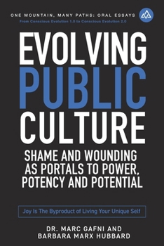 Paperback Evolving Public Culture: Shame and Wounding As Portals to Power, Potency and Potential: Joy Is the Byproduct of Living Your Unique Self Book