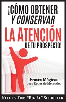 Paperback ¡Cómo Obtener y Conservar la Atención de Tu Prospecto!: Frases Mágicas para Redes de Mercadeo [Spanish] Book