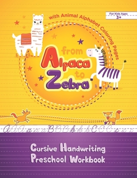 Paperback From Alpaca to Zebra - Cursive Handwriting Preschool Workbook with Animal Alphabet Coloring Pages: Tracing Cursive Letters and Coloring Animals Book f Book