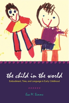 Paperback The Child in the World: Embodiment, Time, and Language in Early Childhood Book