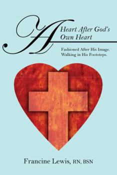 Paperback A Heart After God's Own Heart: Fashioned After His Image. Walking in His Footsteps. Book