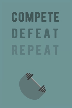 Paperback Compete, Defeat, Repeat.: 120 Blank Lined Pages 6*9 Fitness Journal (Gift For Players And Coach) Book