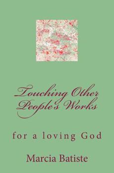 Paperback Touching Other People's Works: for a loving God Book