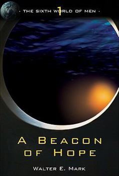 A Beacon of Hope - Book #1 of the Sixth World of Men