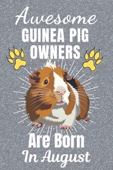 Awesome Guinea Pig Owners Are Born In August: Guinea Pig gifts. This Guinea Pig Notebook / Guinea Pig Journal has a fun cover. It is 6x9in size with ... Guinea Pig lover gifts. Guinea Pig gift ideas