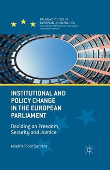 Paperback Institutional and Policy Change in the European Parliament: Deciding on Freedom, Security and Justice Book