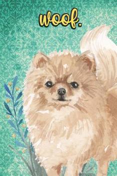 Woof: Pomeranian Pet Dog Notebook and Journal. Funny Book For School Home Office Note Taking, Drawing, Sketching, Diary Use, Notes and Daily Planner and Coloring