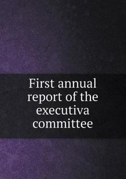 Paperback First annual report of the executiva committee Book