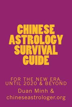 Paperback Chinese Astrology Survival Guide: For The New Era, Until 2020 & Beyond Book