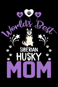 Paperback World's best Siberian Husky mom: Cute Siberian Husky lovers notebook journal or dairy - Siberian Husky Dog owner appreciation gift - Lined Notebook Jo Book