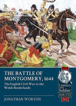 The Battle of Montgomery, 1644: The English Civil War in the Welsh Borderlands - Book  of the Century of the Soldier