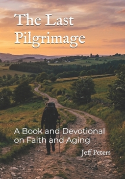Paperback The Last Pilgrimage: A Book and Devotional on Faith and Aging Book