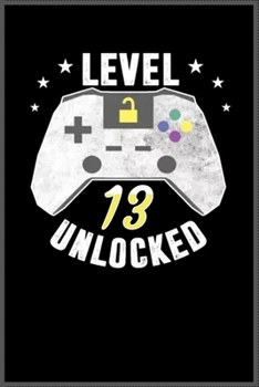 level 13 unlocked birthday gamer: A Happy Birthday 13 Years Old Unlocked Notebook Journal for Kids, Birthday Journal for Girls & Boys / Birthday Gift for Kids ! - Composition Size ("6*9")