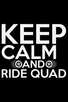 Keep Calm And Ride Quad: ATV Four Wheeling Journal Notebook - ATV Rider Gift - ATV Lover - Four Wheeler - Off Road Journal - ATV Owner Gift - Gift for Him - Mudding Journal.