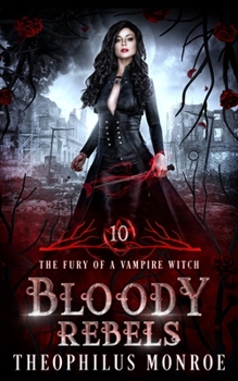 Bloody Rebels (The Fury of a Vampire Witch)