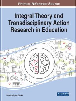 Hardcover Integral Theory and Transdisciplinary Action Research in Education Book