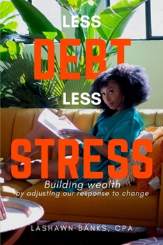 Paperback Less Debt Less Stress: Building Wealth by Adjusting Our Response To Change Book