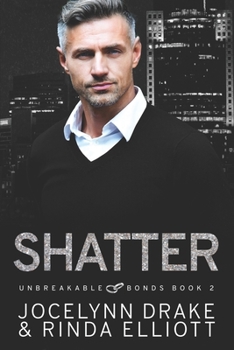 Shatter - Book #2 of the Unbreakable Bonds