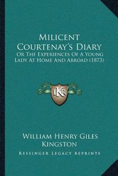 Paperback Milicent Courtenay's Diary: Or The Experiences Of A Young Lady At Home And Abroad (1873) Book